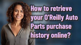 How to retrieve your O'Reilly Auto Parts purchase history online?