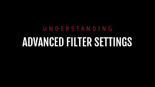 Understanding Advanced Filter Settings