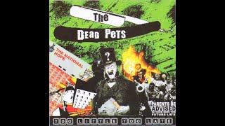 THE DEAD PETS Too Little Too Late (2001) FULL HD ALBUM