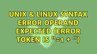 Unix & Linux: Syntax error: operand expected (error token is "=1 + ") (2 Solutions!!)