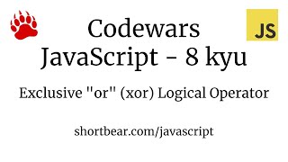 Codewars - Javascript - Exclusive "or" (xor) Logical Operator