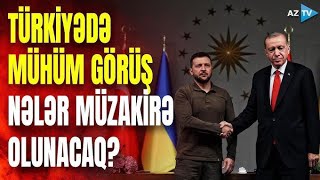 Zelenski Türkiyədə: Ukrayna lideri Ankaradakı kritik görüşdə Ərdoğanla nələri müzakirə edəcək?