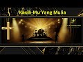 lagu rohani terbaru kasih mu yang mulia