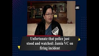 Unfortunate that police just stood and watched: Jamia VC on firing incident