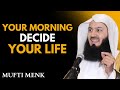 Your Morning Will Decide Your Life | Powerful Islamic Motivation | Mufti Menk Style