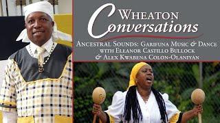 Wheaton Conversations: Ancestral Sounds ~ Garifuna Music \u0026 Dance