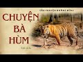 [Tổng Hợp] Truyện Đường Rừng Về Săn Hổ Và Săn Gấu: CHUYỆN BÀ HÙM | Chu Văn | Truyện Kênh Cô Vân