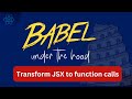 Inside Babel - How to transform JSX to function calls using Babel