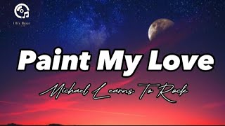Paint My Love || Michael Learns To Rock || Lyric Video