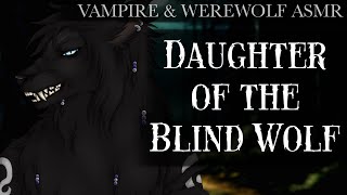 Daughter of The Blind Wolf (Chapter 2) || Vampire & Werewolf ASMR RP {Meeting the Werewolf Leader)