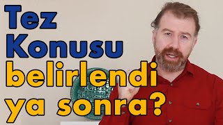 Tez konusu belirledikten sonra ne yapmalı?