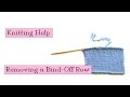 Knitting Help - Removing a Bind Off Row