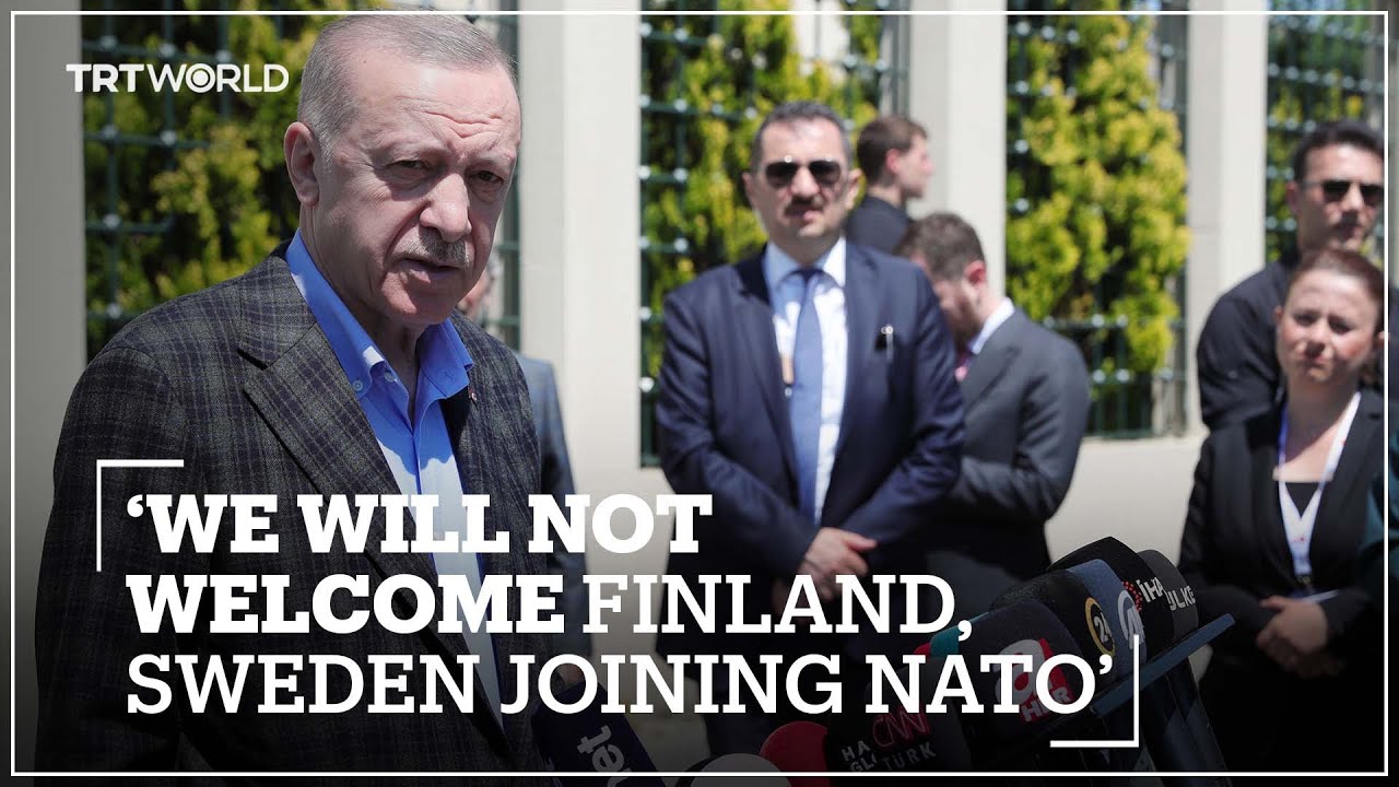 Erdogan: Türkiye Would Not Welcome Finland, Sweden Joining NATO ...