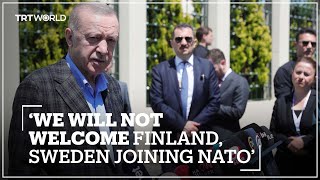 Erdogan: Türkiye would not welcome Finland, Sweden joining NATO alliance