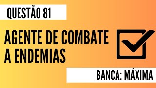 Questão 81 - Agente de Combate a Endemias - MÁXIMA