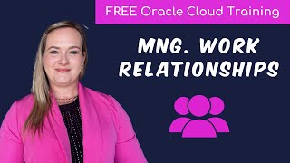 How to manage Work Relationships in Oracle Cloud HCM? | Free Oracle Cloud End-User Training | 2024