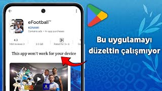 Bu uygulama Play Store'da cihazınızda çalışmıyor sorununu nasıl çözebilirim? Bu uygulama  (2025)