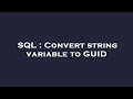 SQL : Convert string variable to GUID