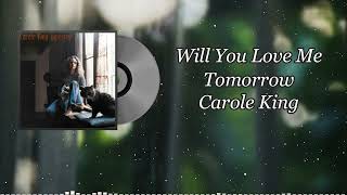 Will You Love Me Tomorrow - Carole King