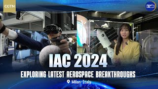 Exploring latest aerospace breakthroughs at IAC 2024