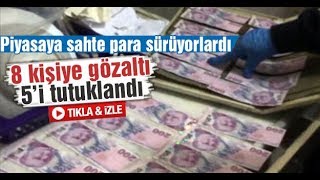 Piyasaya sahte para sürüyorlardı