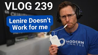 Why Lenire Didn't Work for My Tinnitus | DrCliffAuD VLOG 239