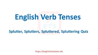 English Verb Tenses: Splutter, Splutters, Spluttered, Spluttering Quiz