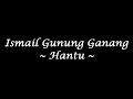 ismail gunung ganang hantu high quality