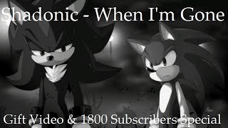 Shadonic // When I'm Gone \\\\ *Gift Video \u0026 1800 Subscribers Special :D*