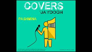 Pashmina  - Cover by Jaydoch