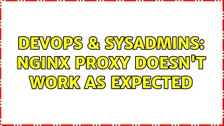DevOps & SysAdmins: Nginx proxy doesn't work as expected