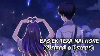 Lofi Song Bas Ek Tera Main Hoke | Lofi Song |  Slowed and Reverb  | Anime status | Love Song status