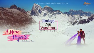 JINDAGI NAI BHANDINA | A MERO HAJUR 3 | MOVIE SONG | ANMOL KC,  SUHANA THAPA |SUGAM, PRABISHA