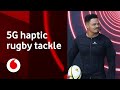 5G Demo | World's first 5G haptic rugby tackle #5gamechanger | Vodafone UK