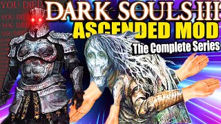 Dark Souls 3 ASCENDED MOD: A Mod Designed To BREAK YOU (THE COMPLETE SERIES)