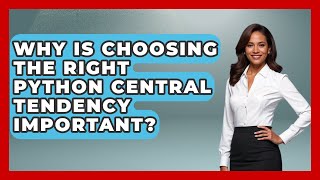 Why Is Choosing The Right Python Central Tendency Important? - Python Code School