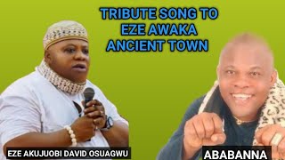 TRIBUTE SONG TO EZE AWAKA, HRH EZE AKUJUOBI DAVID OSUAGWU BY ABABANNA