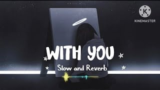 With You ☺️ [ Slow and Reverb 🎧 ] Hindi Lofi Song 🎶 || MS Alom