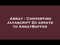 Array : Converting Javascript 2d arrays to ArrayBuffer