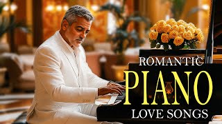 Best Beautiful Piano Love Songs Ever - Great Relaxing Romantic Piano Instrumental Love Songs