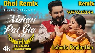 Nishan Pai Gia Dhol Remix Geeta Zaildar Ft Rai Jagdish By Lahoria Production Punjabi Song Remix 2023