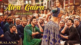 Aira Gaira - Full Audio | Kalank | Kriti Varun Aditya Alia | Antara Javed Tushar | Pritam | Amitabh