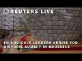 LIVE: EU and Gulf leaders arrive for historic summit in Brussels