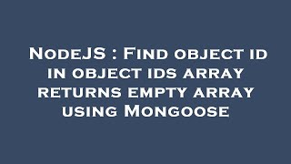 NodeJS : Find object id in object ids array returns empty array using Mongoose