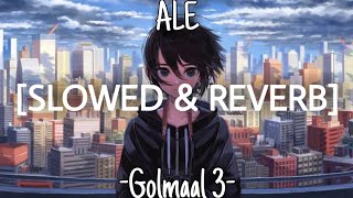 Ale - Golmaal 3 [Slowed+Reverb] | U Melody Tuber