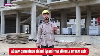 Ağdamda tikinti işləri tam sürətlə savam edir - 26.01.2025