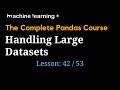 Handling Large Datasets in Pandas | #42 of 53: The Complete Pandas Course