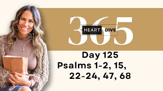 Day 125 Psalms 1, 2, 15, 22, 22-24, 47, 68 | Daily One Year Bible Study | Reading with Commentary