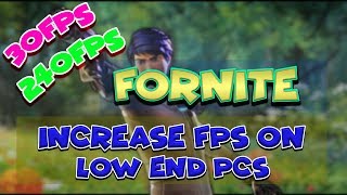 fortnite increase fps on low end pcs laptop fps boost season 4 guide 2018 - how to increase fps on fortnite low end pc