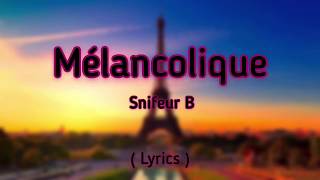 Snifeur B - Mélancolique (Paroles-Lyrics)